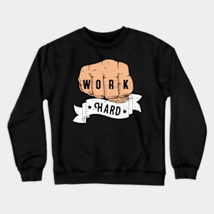 Work Hard Fist Motivation Hustling Inspiration Crewneck Sweatshirt